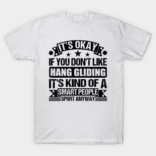 Hang gliding Lover It's Okay If You Don't Like Hang gliding It's Kind Of A Smart People Sports Anyway T-Shirt